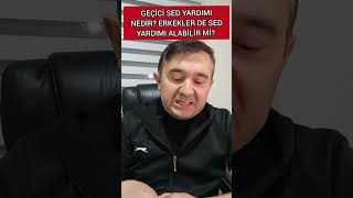 GEÃ‡Ä°CÄ° SED YARDIMI NEDÄ°R ERKEKLER DE SED YARDIMI ALABÄ°LÄ°R MÄ° [upl. by Dragone24]