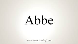 How To Pronounce Abbe [upl. by Ardua566]