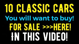 10 CLASSIC COLLECTOR CARS YOU WILL WANT TO BUY THEY CAN BE FOUND FOR SALE ON THE NET IN THIS VIDEO [upl. by Hagep96]