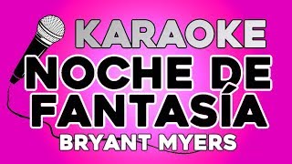 Bryant Myers  Noche De Fantasía KARAOKE con LETRA [upl. by Abran]