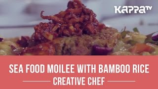 Sea Food Moilee with Bamboo Rice  Creative Chef  Kappa TV [upl. by Noman]