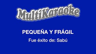 Pequeña Y Frágil  Multikaraoke  Fue Éxito de Sabu [upl. by Katharine]