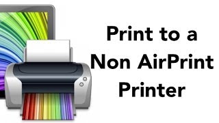 Print to A Non AirPrint Printer UPDATED [upl. by Coco851]