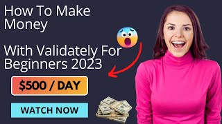 How Earn 500 Daily With Validately For Beginners 2023 [upl. by Htyderem975]