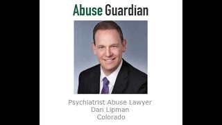 Psychiatrist Abuse Lawyer Dan Lipman Colorado [upl. by Bigner851]