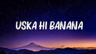 Arijit Singh  Uska Hi Banana Lyrics [upl. by Raynold282]