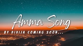 Amma Song By Divija Prabhakar  Coming Soon  Divija  Ishmart Malayaja [upl. by Mackler]