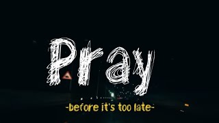 pray before its too late [upl. by Odnumde]