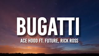 Ace Hood  Bugatti Lyrics ft Future Rick Ross  quotI woke up in a new Bugattiquot [upl. by Pages]