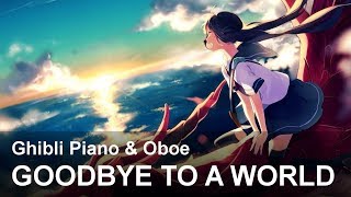 Goodbye To A World Porter Robinson  Ghibli Piano amp Oboe 『EmotionalBeautiful OST』 [upl. by Pen528]