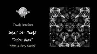 Inhalt Der Nacht  Deine Aura Anetha Ravy Remix SEELEN003  Seelen Records  Premiere [upl. by Jacquenette174]