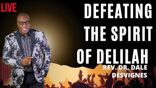 Defeating The Spirit Of Delilah with Rev Dr Dale DesVignes [upl. by Odraleba]