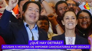 ¿Morena impone candidaturas por dedazo Esto sabemos [upl. by Yacano495]