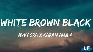 White Brown Black Lyrics Video  Karan Aujla  Avvy Sra  Jaani  Desi Melodies  Lyrical punjab [upl. by Etnahc]