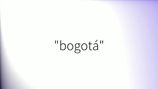 Como pronunciar Bogotá en español [upl. by Verity225]