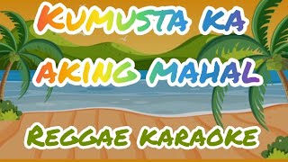 KUMUSTA KA AKING MAHAL REGGAE KARAOKE [upl. by Onaled]