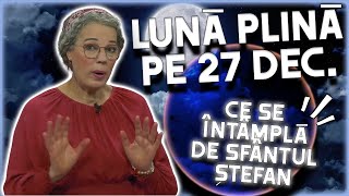 Lună Plină pe 27 decembrie de Sfântul Ștefan Previziunile făcute de Camelia Pătrășcanu [upl. by Bonny593]