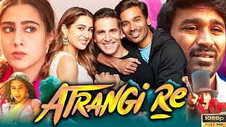 Atrangi Re Full Movie 2021  Akshay Kumar Dhanush Sara Ali Khan  Aanand L Rai  HD Facts amp Review [upl. by Kevon]