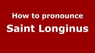 How to pronounce Saint Longinus ItalianItaly  PronounceNamescom [upl. by Citron]