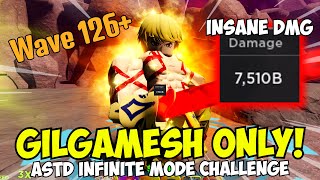 Gilgamesh 7 Star ONLY vs Infinite 7 TRILLION DAMAGE SOLO Wave 126  ASTD [upl. by Llebana612]