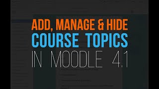 Moodle 41 Tutorial  Add Manage amp Hide Course Topics [upl. by Jayne]