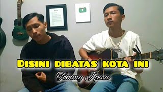 Di Sini Di Batas Kota Ini  Cover Cahlik Feat DQolik  Tommy J Pisa [upl. by Carolyn477]