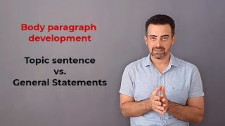 Body Paragraph Development  Topic Sentence vs General Statement  IELTS Writing Series [upl. by Nochur]