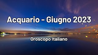 ACQUARIO  OROSCOPO per GIUGNO 2023  Amore e cambiamenti imminenti [upl. by Amilas680]