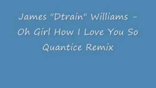 James Dtrain Williams  Oh Girl How I Love You So  Quantice wmv [upl. by Enirehs]