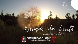 Bênção da Noite  Com Padre Dalmácio da COMUNIDADE HODIE  10 de Julho [upl. by Orferd]