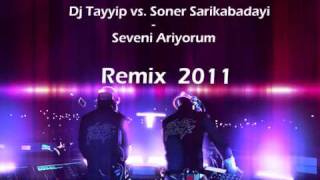 Dj Tayyip vs Soner Sarikabadayi  Seveni Ariyorum 2011 Remix [upl. by Kathrine]