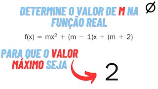 260 Determine o valor de m na função real fxmx2m1xm2 para que o valor máximo seja 2 [upl. by Yenttirb]