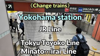 【Yokohama Station】Change trains from quotJR Linequot to quotTokyu Toyoko Line・Minatoｍirai Linequot [upl. by Ydak]