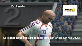 PES 6  La France peutelle être la meilleure nation 2006 [upl. by Milman]