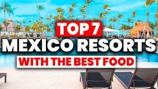 TOP 7 Mexico AllInclusive Resorts With The BEST FOOD 2024 [upl. by Margreta]