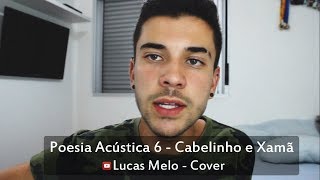 Poesia Acústica 6  partCabelinhoXamã Lucas Melo cover [upl. by Diane]