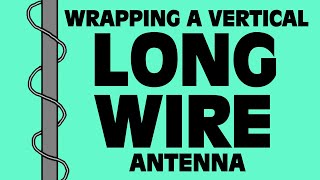 Wrapping a Vertical Long Wire Antenna [upl. by Linders]