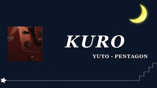 【日本語字幕YUTO歌詞】KURO  YUTO PENTAGON [upl. by Giffard]