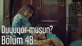 İstanbullu Gelin 48 Bölüm  Duyuyor musun [upl. by Jervis]