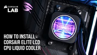 How to Install CORSAIR ELITE LCD CPU Liquid Coolers [upl. by Lundell]