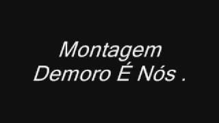 Montagem  Demoro é Nós [upl. by Narot]