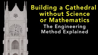 Building a Cathedral without Science or Mathematics The Engineering Method Explained [upl. by Wooster]