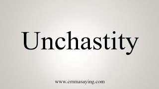 How To Say Unchastity [upl. by Letnuahc630]