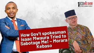 How Govt spokesman Isaac Mwaura Tried to Sabotage Me  Morara Kebaso [upl. by Attelliw]