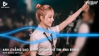 ANH CHẲNG SAO MÀ FT CHẠM KHẼ TIM ANH MỘT CHÚT THÔI HUY PT REMIX  NHẠC TRẺ REMIX TIKTOK 2024 [upl. by Lenes]