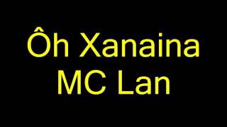 MC Lan  Ć”h Xanaina letra [upl. by Letsou710]