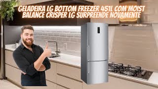 Geladeira Lg Bottom Freezer 451L com Moist Balance Crisper Lg Surpreende Novamente [upl. by Selway456]