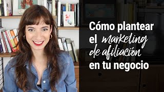 Cómo plantear el marketing de afiliación en tu negocio  Laura Ribas [upl. by Griz527]