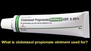 What is clobetasol propionate ointment used for [upl. by Fevre]