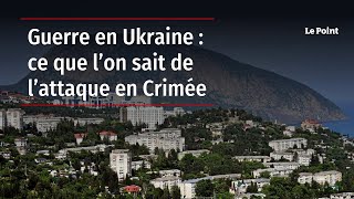 Guerre en Ukraine  ce que l’on sait de l’attaque en Crimée [upl. by Ettesus603]